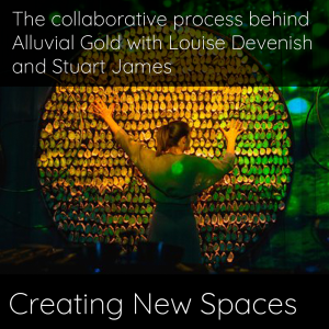 The collaborative process behind Alluvial Gold with Louise Devenish and Stuart James