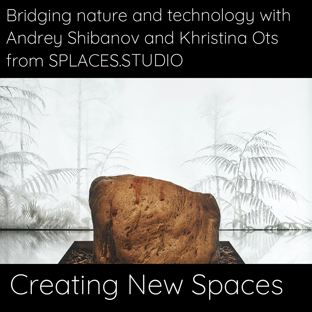 24 Bridging nature and technology with Andrey Shibanov and Khristina Ots from Splace
