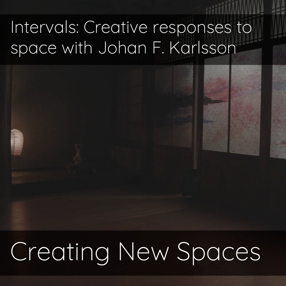  Intervals: Creative responses to space with Johan F. Karlsson
